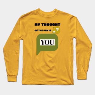 My Thought of the day is You Long Sleeve T-Shirt